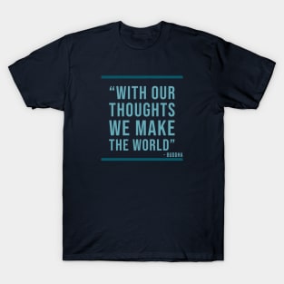 With out thoughts we make the world - Buddha Quote T-Shirt